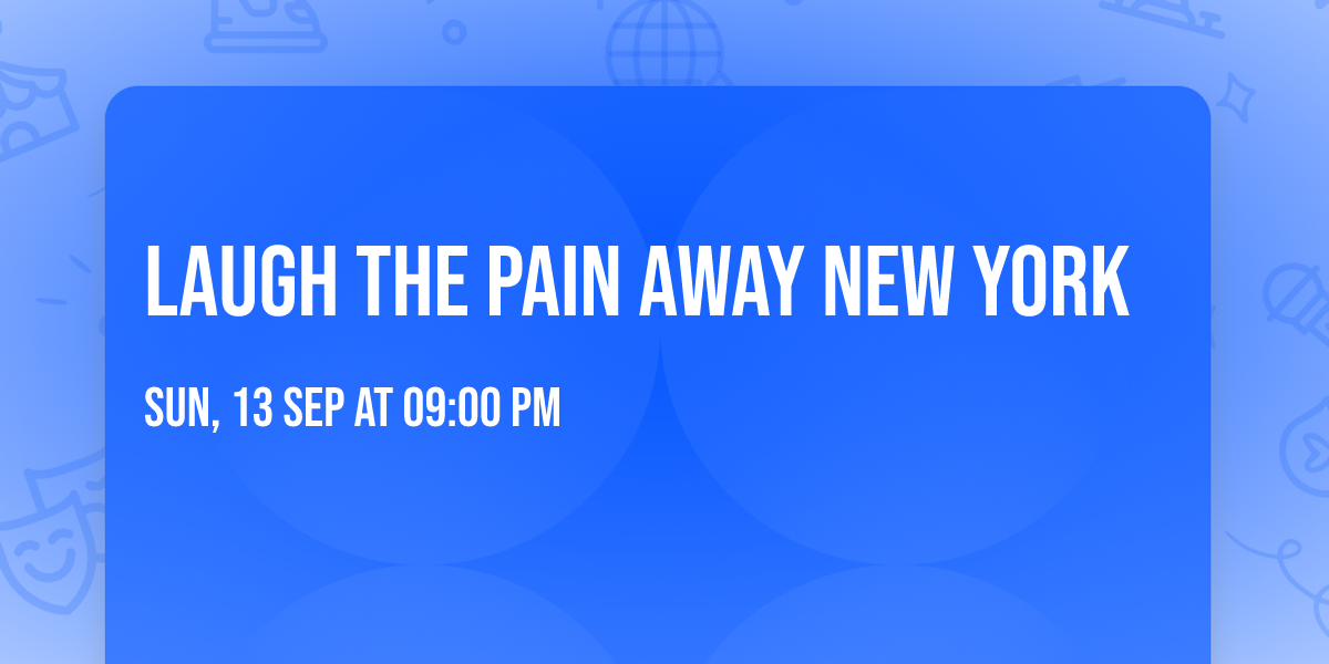 LAUGH THE PAIN AWAY NEW YORK
