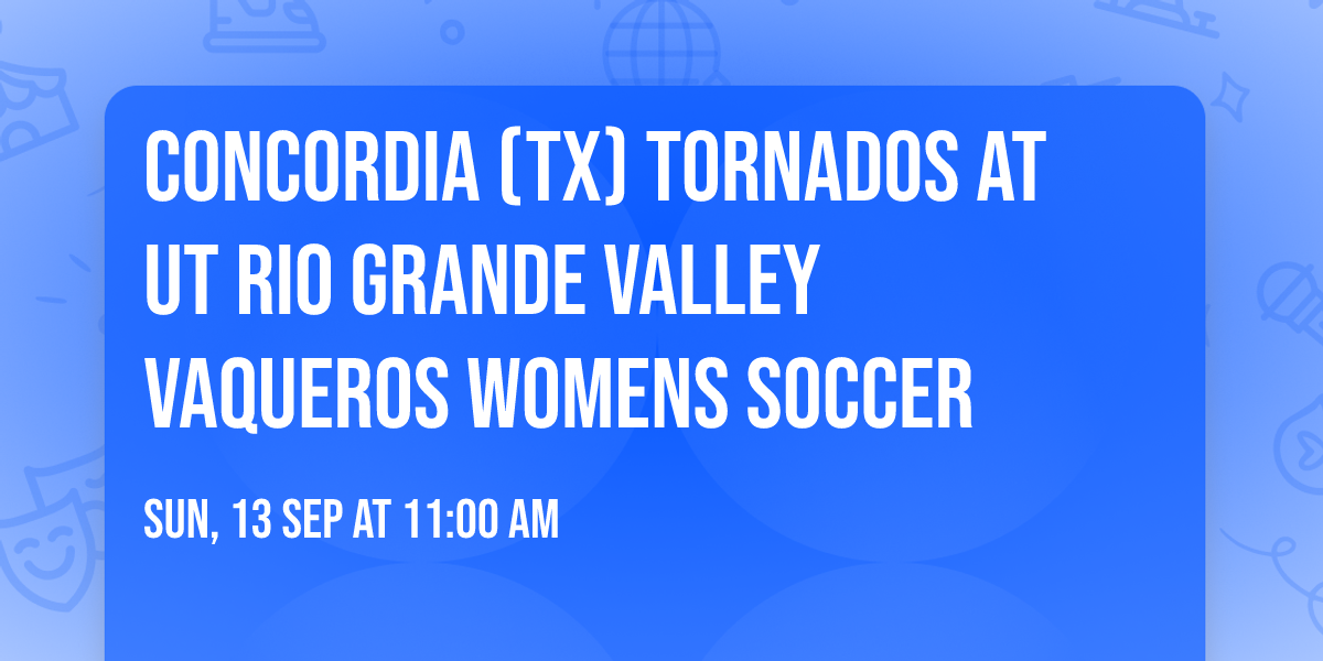 Concordia (TX) Tornados at UT Rio Grande Valley Vaqueros Womens Soccer