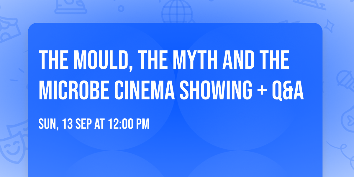 The Mould, the Myth and the Microbe cinema showing + Q&A