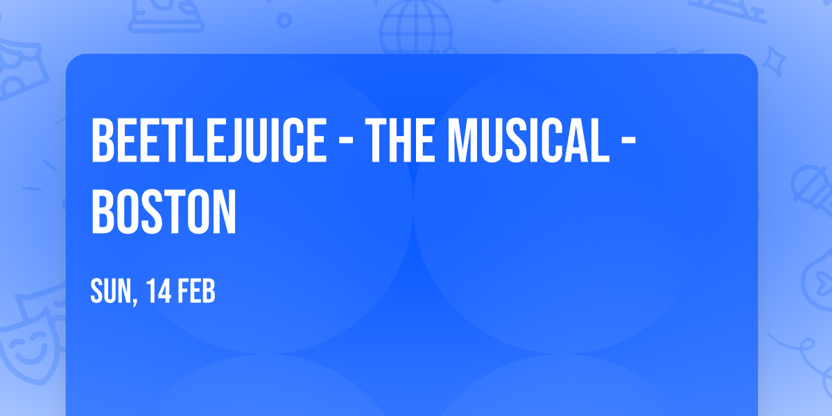 Beetlejuice - The Musical - Boston