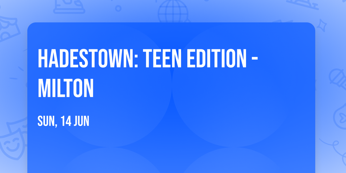 Hadestown: Teen Edition - Milton