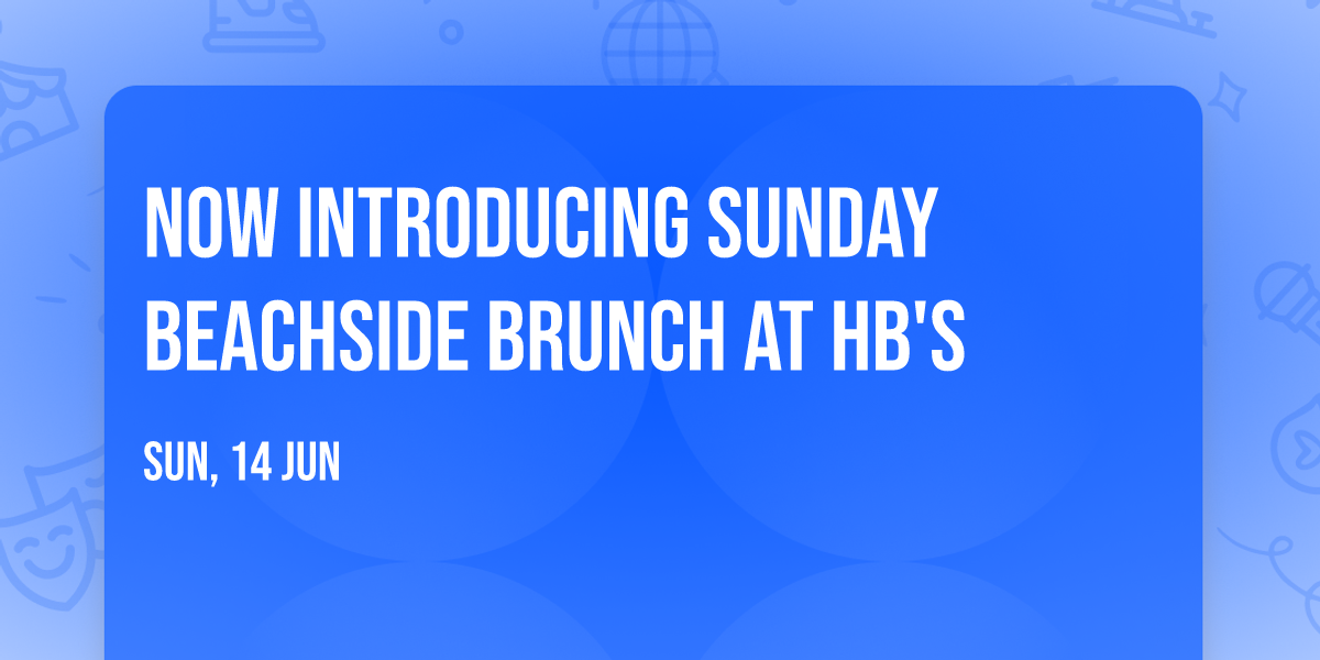 Now Introducing Sunday Beachside Brunch at HB's