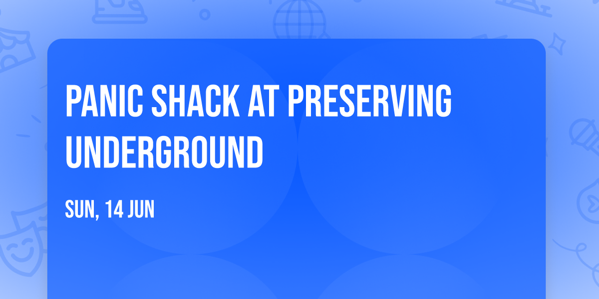 Panic Shack at Preserving Underground
