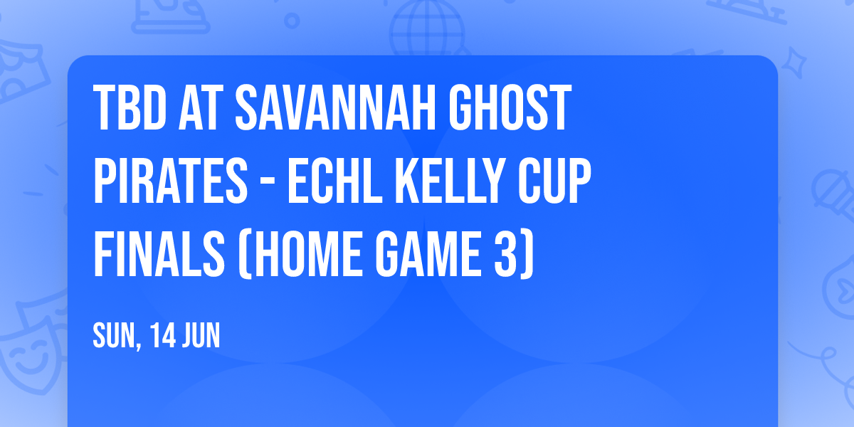 TBD at Savannah Ghost Pirates - ECHL Kelly Cup Finals (Home Game 3)