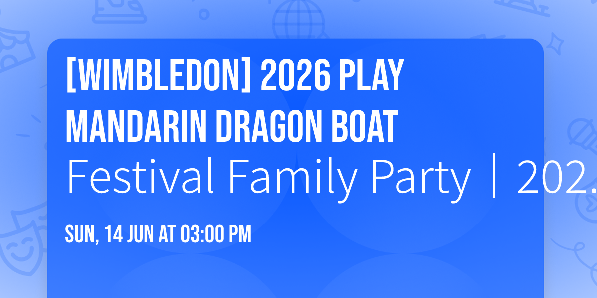 [WIMBLEDON] 2026 Play Mandarin Dragon Boat Festival Family Party\uff5c2026 \u73a9\u4e2d\u6587\u7aef\u5348\u7bc0\u89aa\u5b50\u6d3e\u5c0d