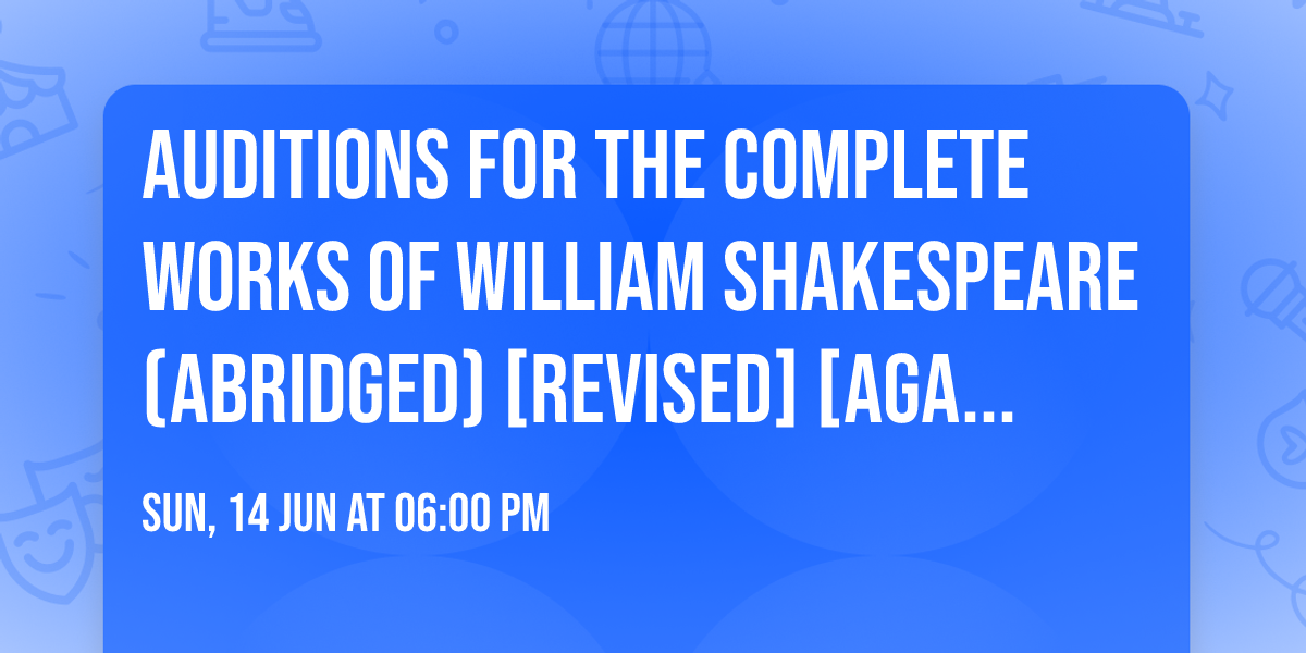 Auditions for The Complete Works of William Shakespeare (abridged) [revised] [again]
