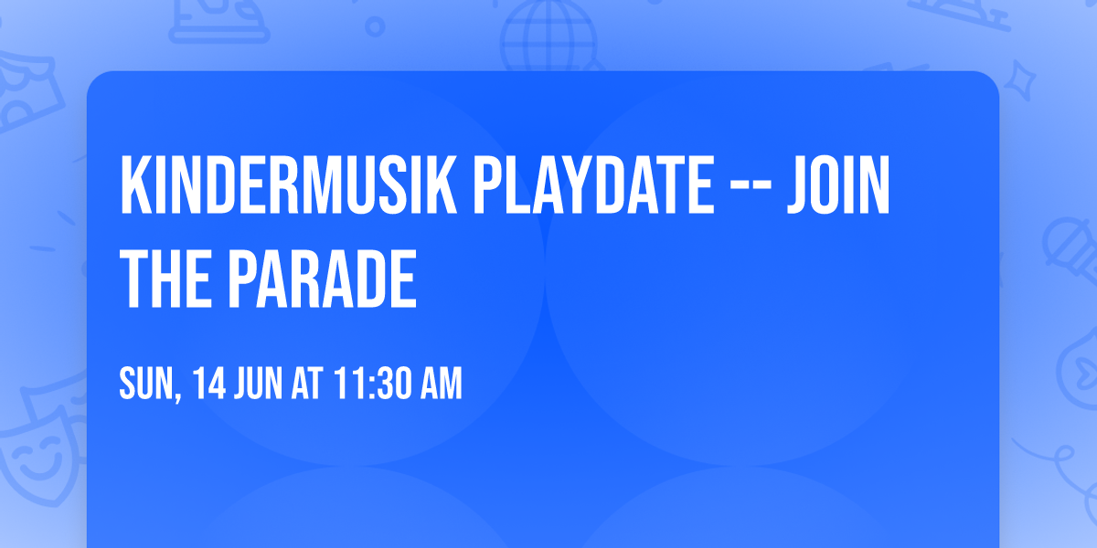 Kindermusik Playdate -- Join the Parade