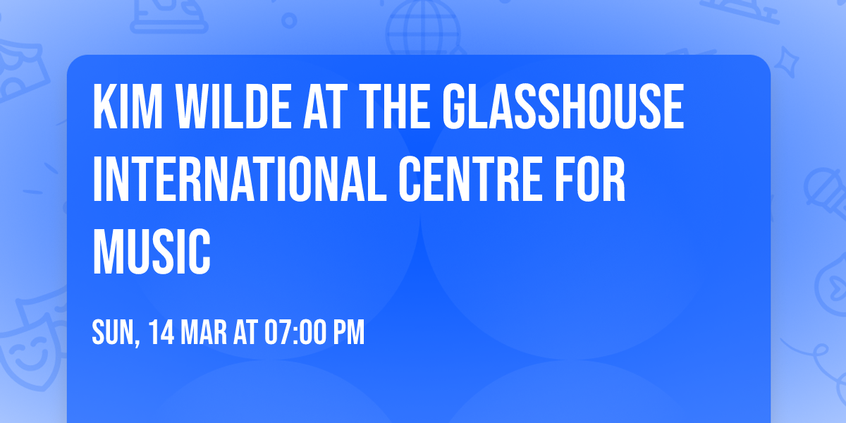 Kim Wilde at The Glasshouse International Centre for Music