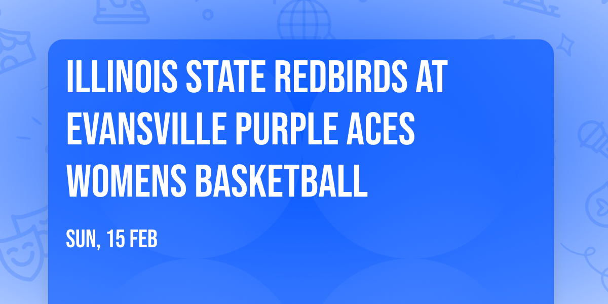 Illinois State Redbirds at Evansville Purple Aces Womens Basketball