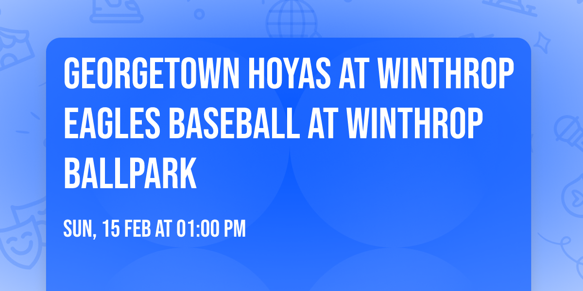 Georgetown Hoyas at Winthrop Eagles Baseball at Winthrop Ballpark