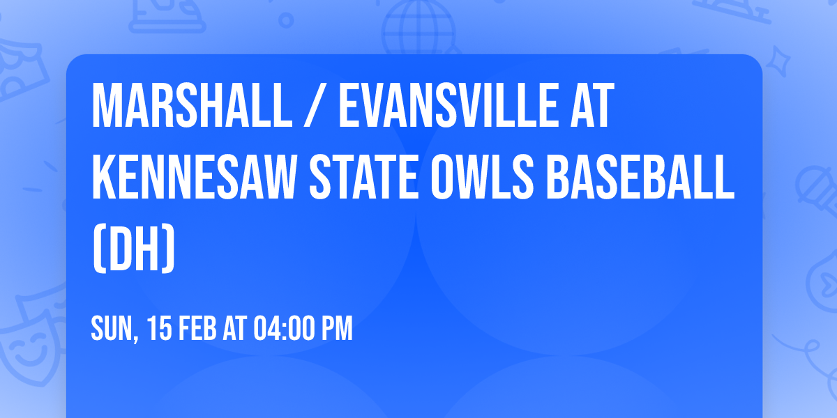 Marshall \/ Evansville at Kennesaw State Owls Baseball (DH)