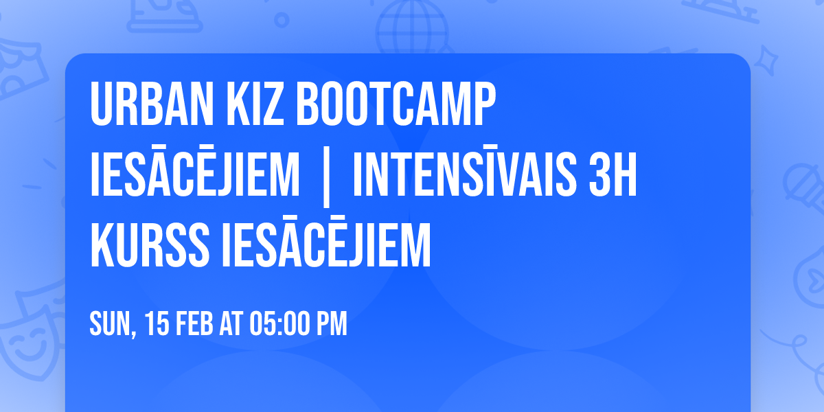 URBAN KIZ bootcamp ies\u0101c\u0113jiem | Intens\u012bvais 3h kurss ies\u0101c\u0113jiem