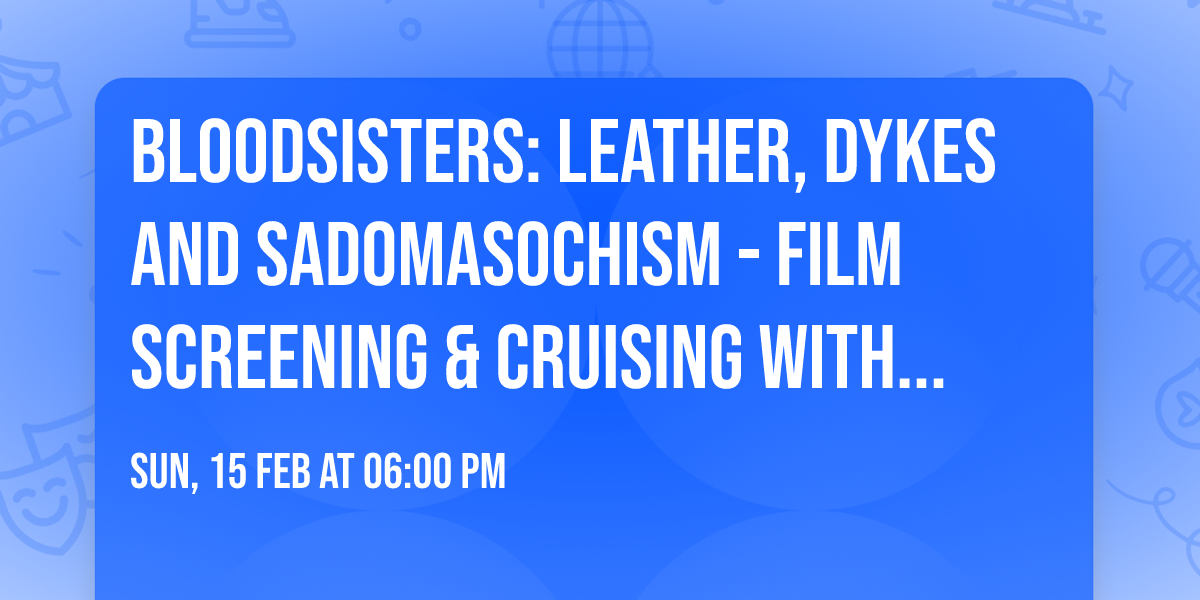 BloodSisters: Leather, Dykes and Sadomasochism - Film Screening & Cruising with Heavy Breathing