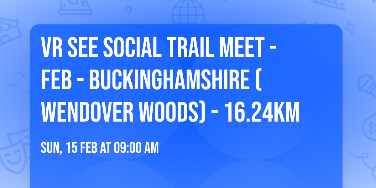 VR SEE Social Trail Meet - Feb - Buckinghamshire (Wendover Woods) - 16.24km