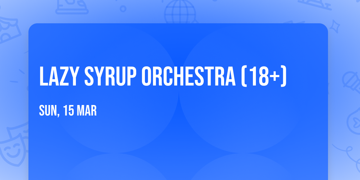 Lazy Syrup Orchestra (18+)