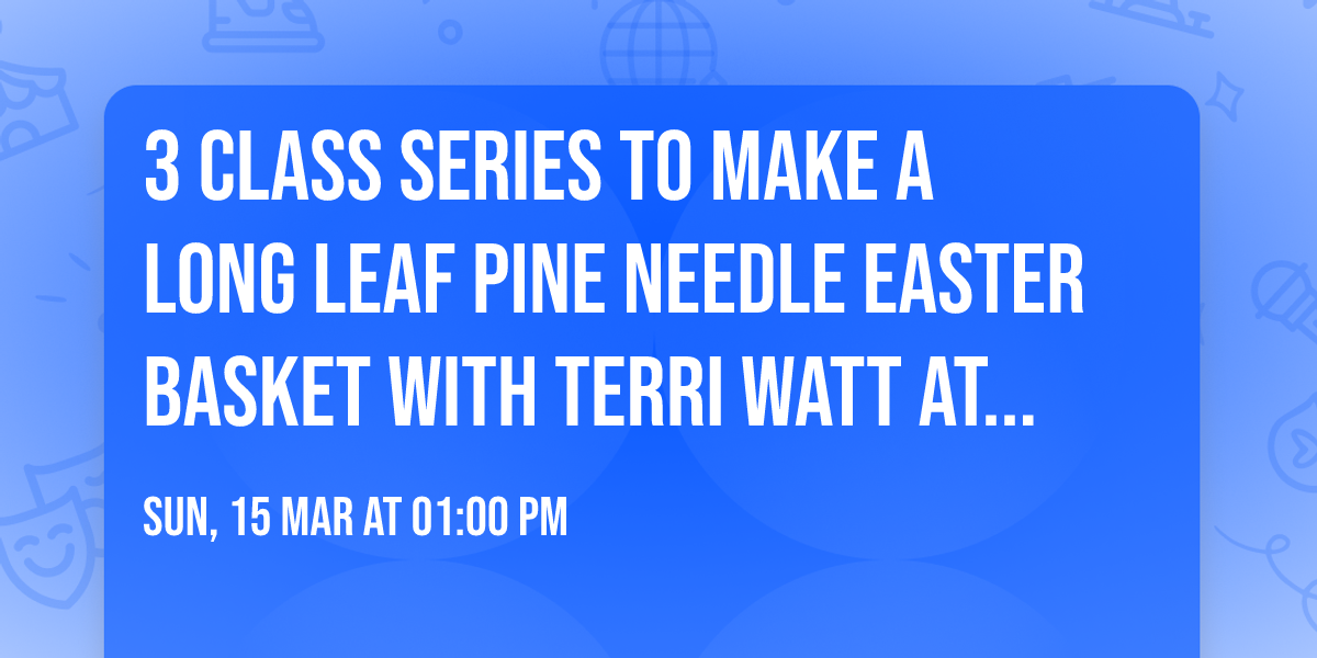 3 Class Series to Make a Long Leaf Pine Needle Easter Basket with Terri Watt at ARTworks Vass