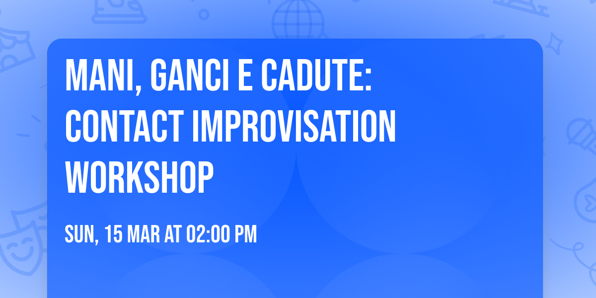 MANI, GANCI E CADUTE: contact improvisation workshop