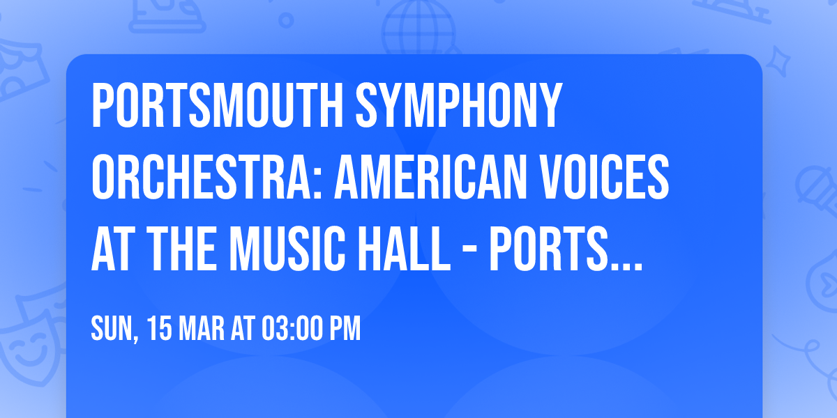 Portsmouth Symphony Orchestra: American Voices at The Music Hall - Portsmouth