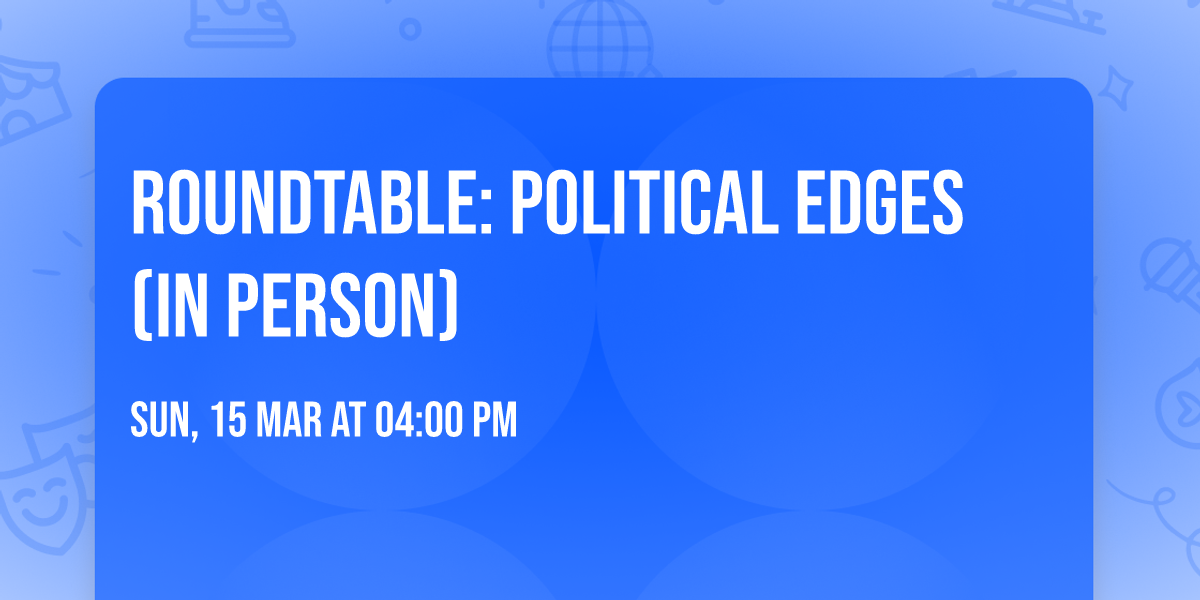 ROUNDTABLE: POLITICAL EDGES  (IN PERSON)