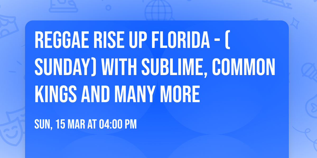 Reggae Rise Up Florida - (Sunday) with Sublime, Common Kings and many more