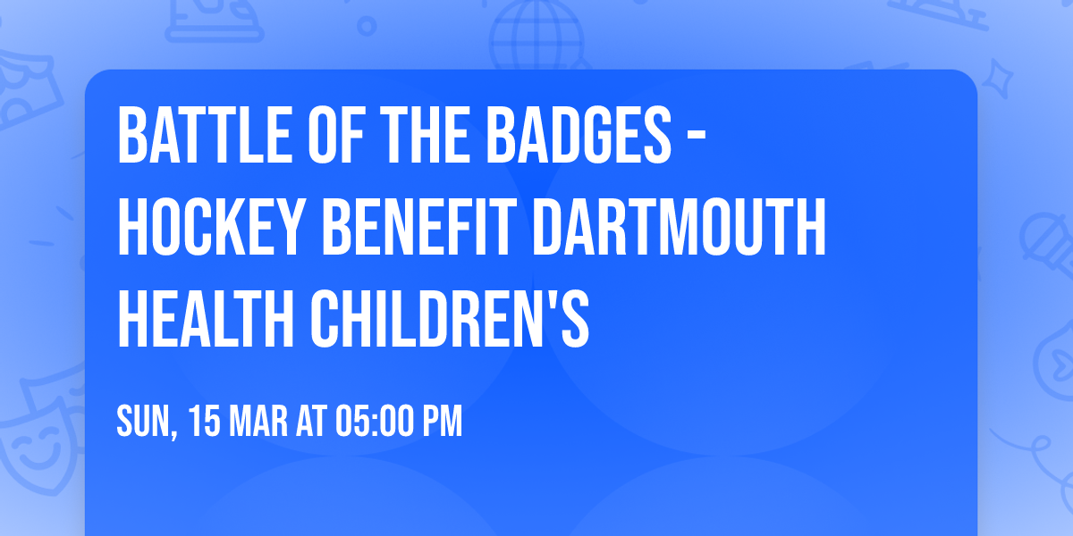 Battle of the Badges - Hockey Benefit Dartmouth Health Children's