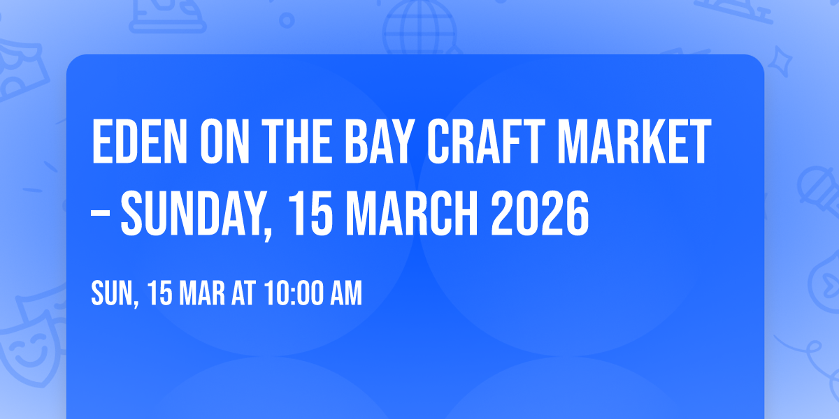 Eden on the Bay Craft Market \u2013 Sunday, 15 March 2026