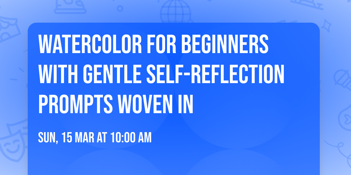 Watercolor for Beginners with gentle self-reflection prompts woven in