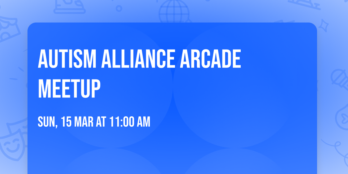 Autism Alliance Arcade Meetup