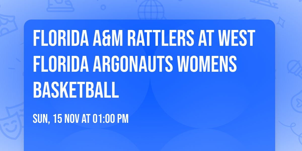 Florida A&M Rattlers at West Florida Argonauts Womens Basketball