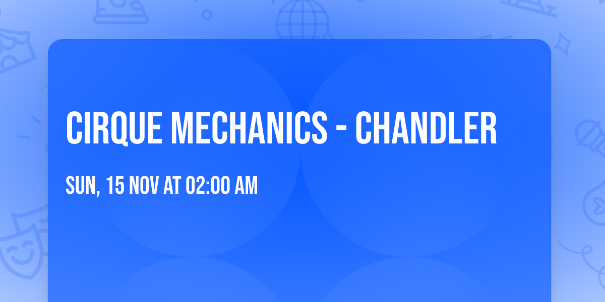 Cirque Mechanics - Chandler