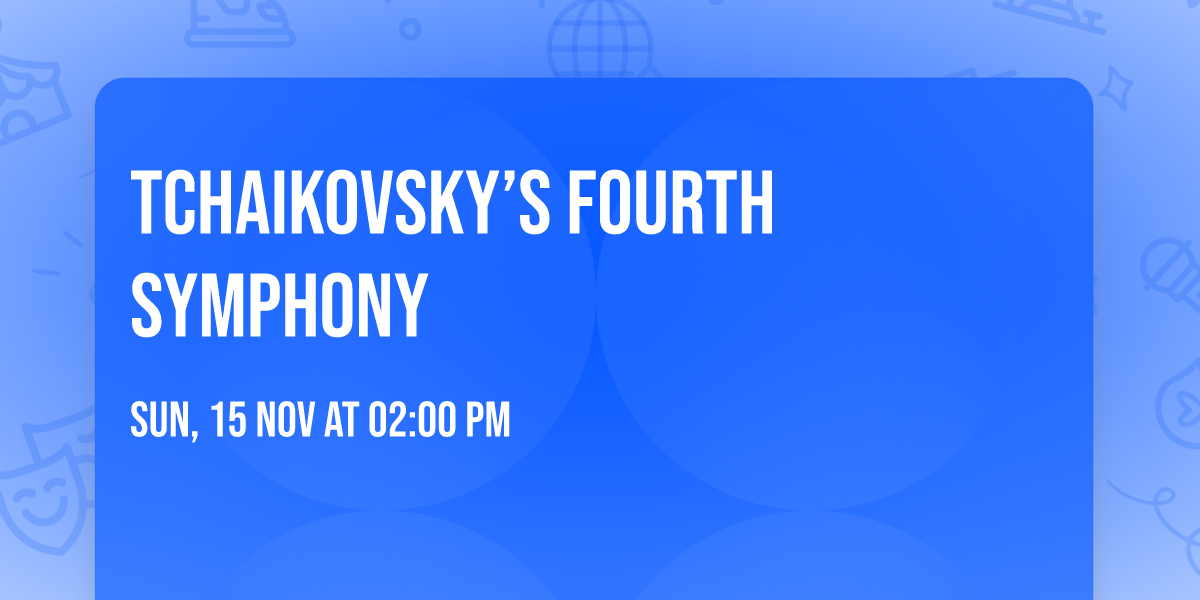 Tchaikovsky\u2019s Fourth Symphony