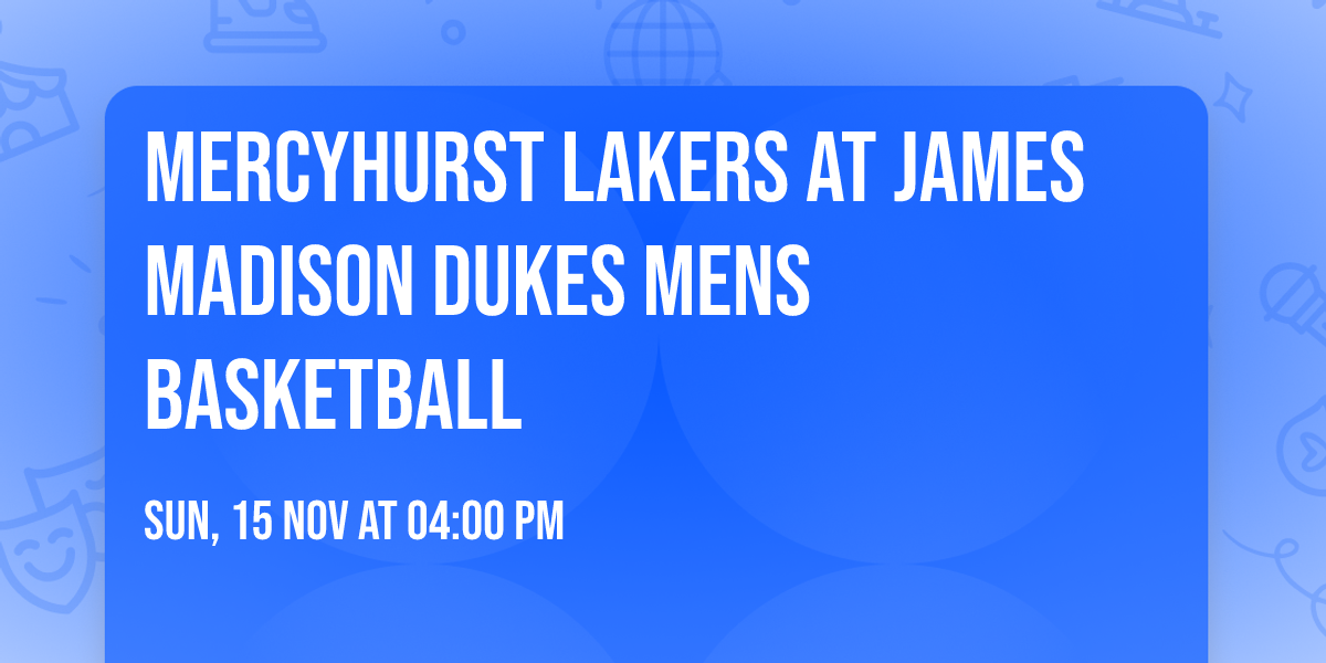 Mercyhurst Lakers at James Madison Dukes Mens Basketball