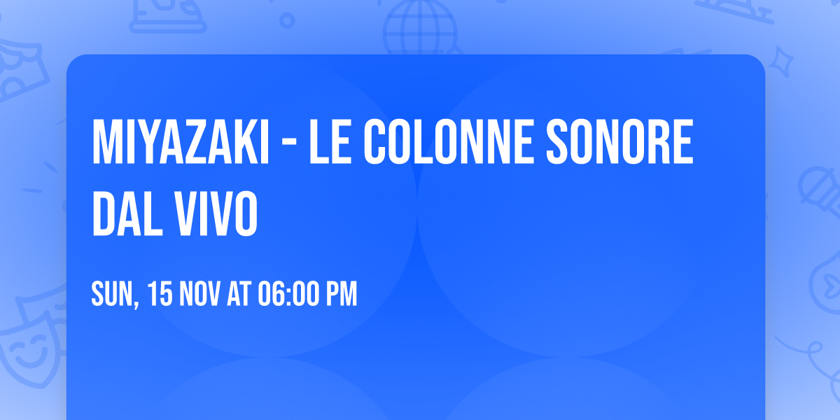 MIYAZAKI - LE COLONNE SONORE DAL VIVO