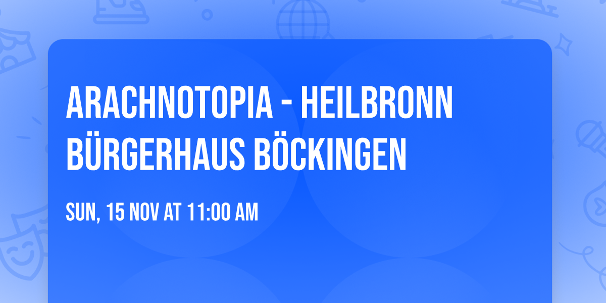 Arachnotopia - Heilbronn Bürgerhaus Böckingen