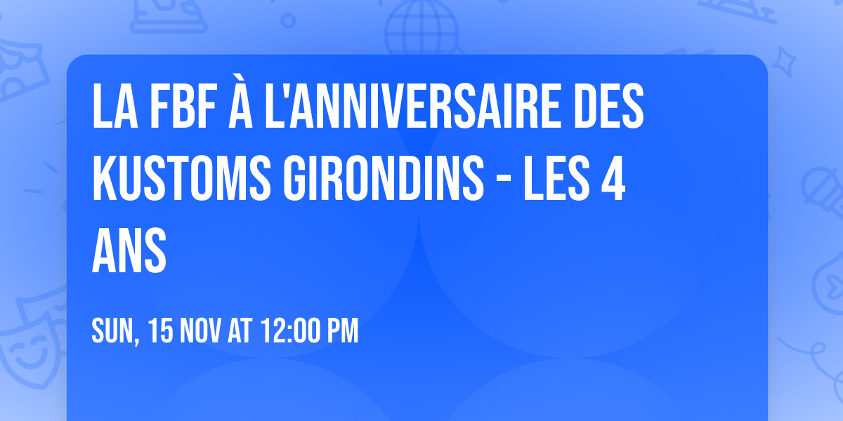 La FBF \u00e0 l'Anniversaire des Kustoms Girondins - Les 4 ans