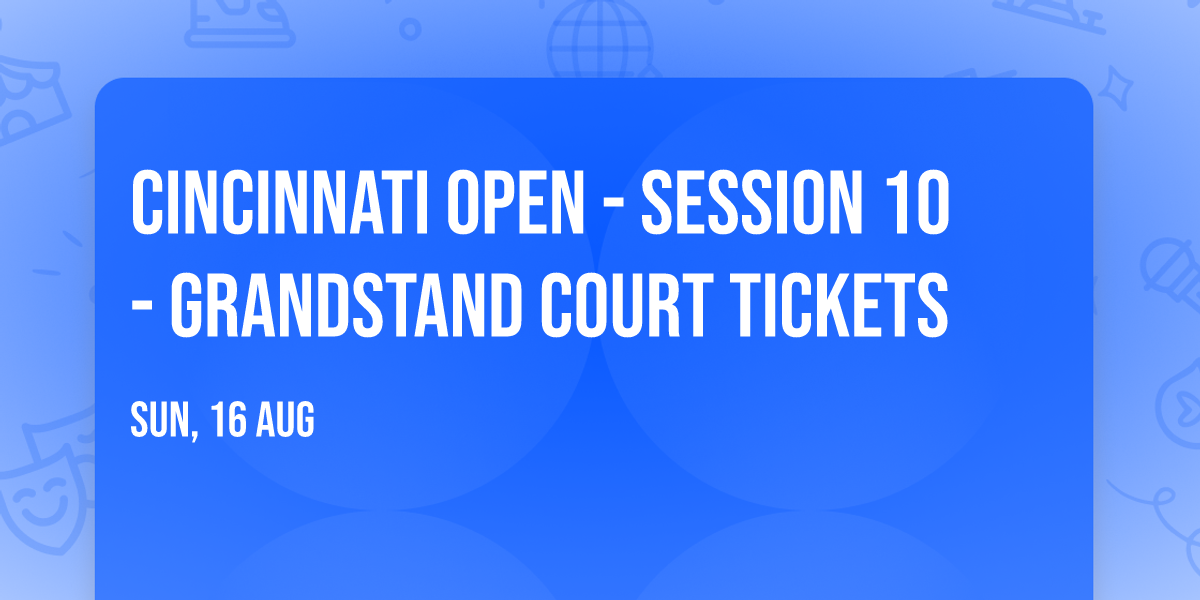 Cincinnati Open - Session 10 - Grandstand Court Tickets