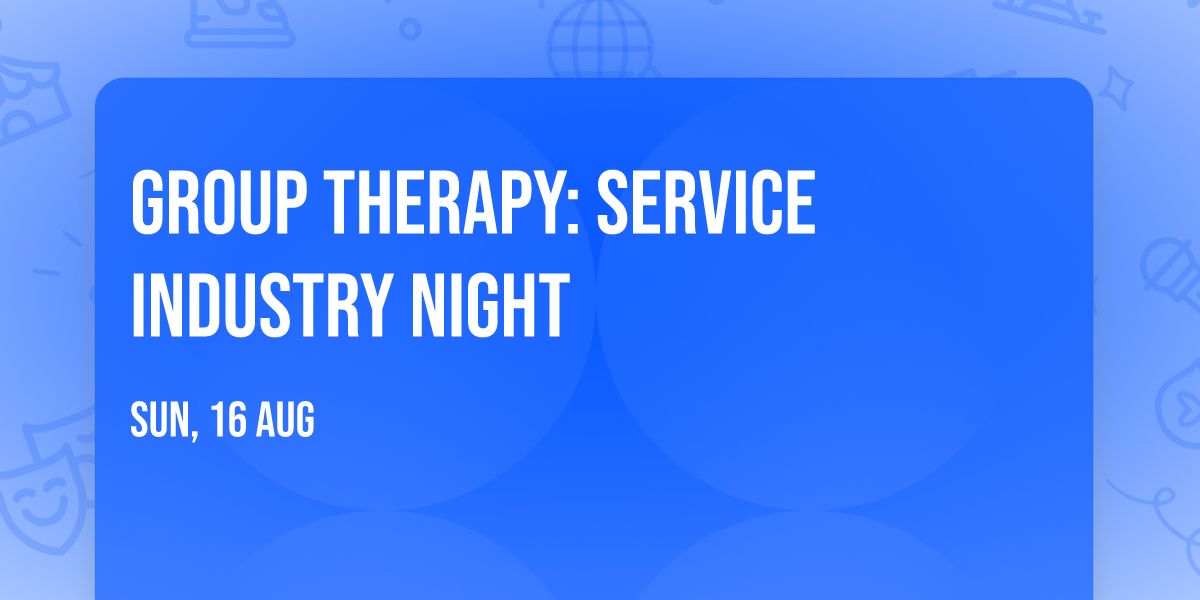 Group Therapy: Service Industry Night