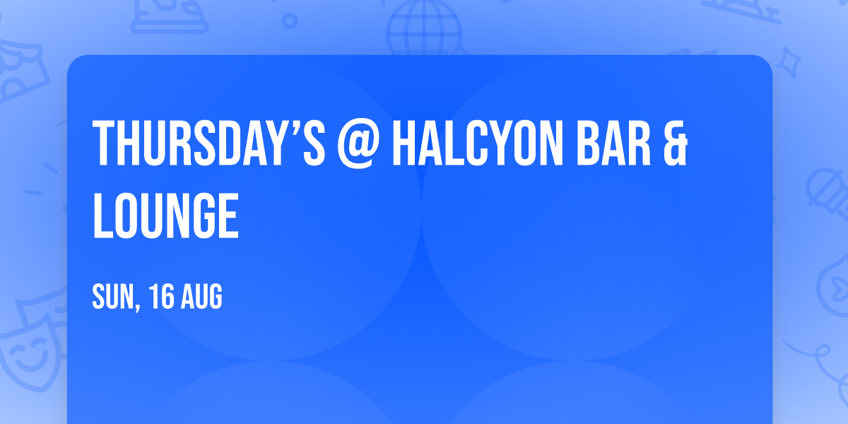 Thursday\u2019s  @ HALCYON BAR & LOUNGE
