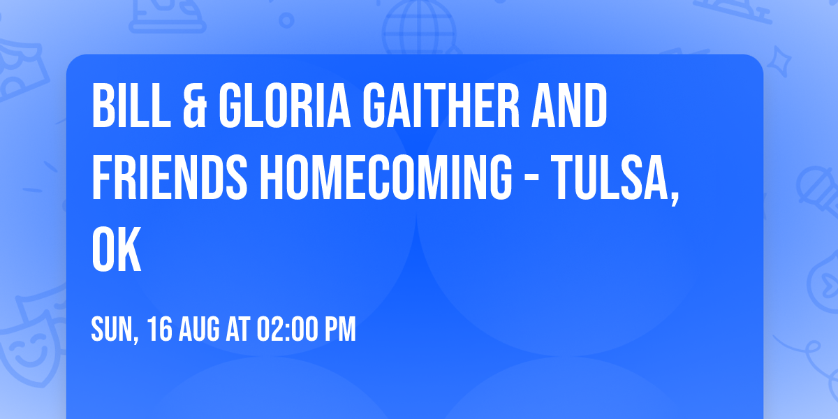 Bill & Gloria Gaither And Friends Homecoming - Tulsa, OK