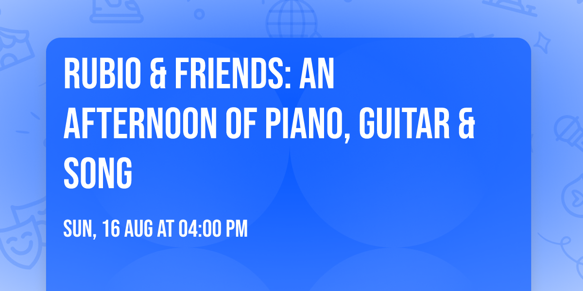 Rubio & Friends: An Afternoon of Piano, Guitar & Song