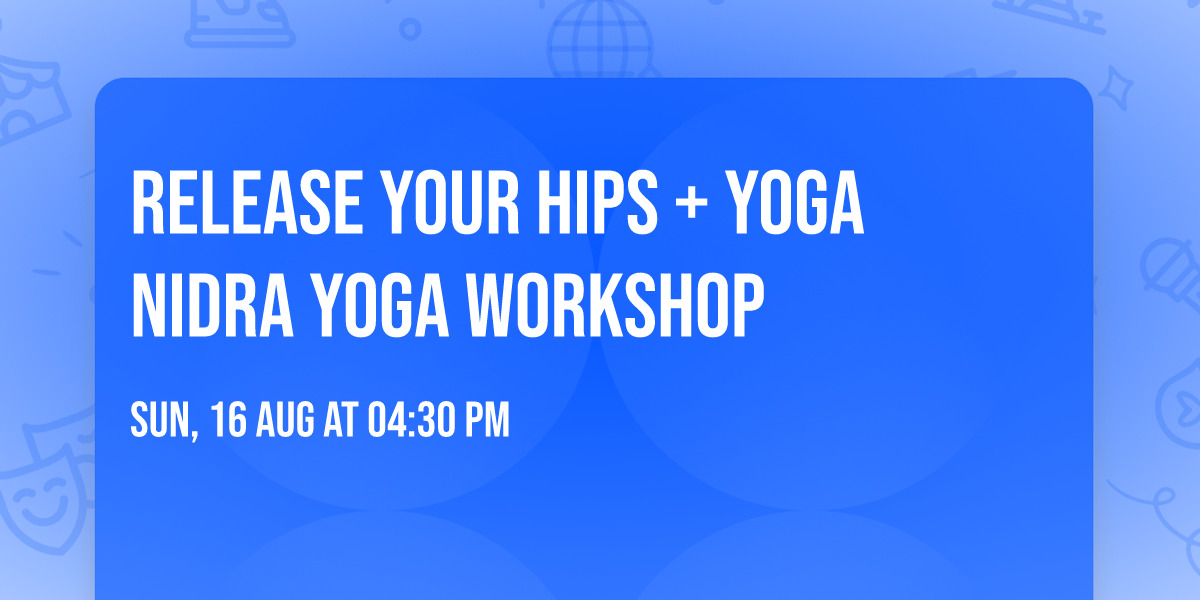 Release Your Hips + Yoga Nidra Yoga Workshop 