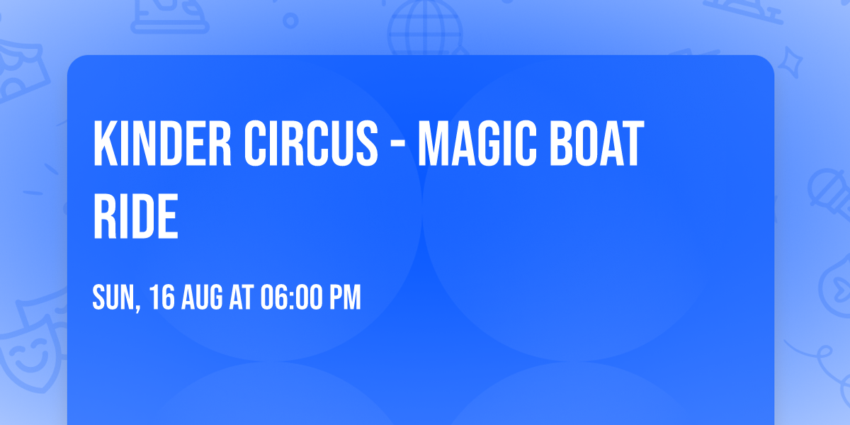 Kinder Circus  - Magic Boat Ride