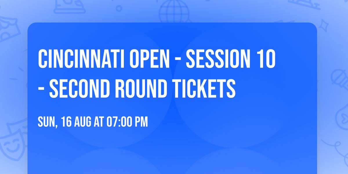 Cincinnati Open - Session 10 - Second Round Tickets
