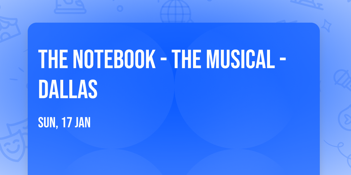 The Notebook - The Musical - Dallas