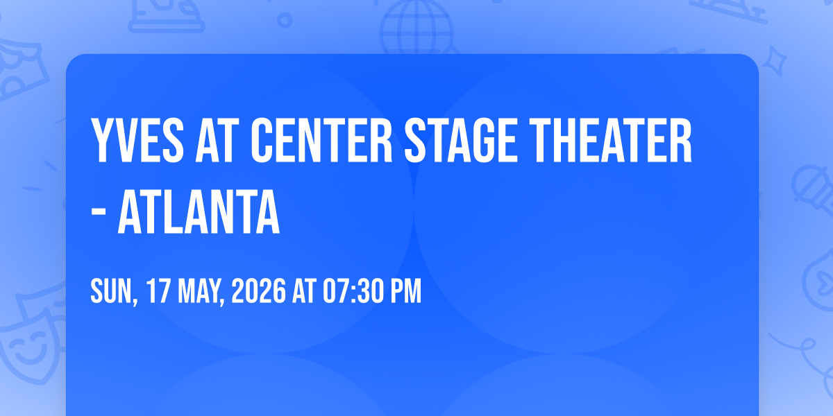 Yves at Center Stage Theater - Atlanta