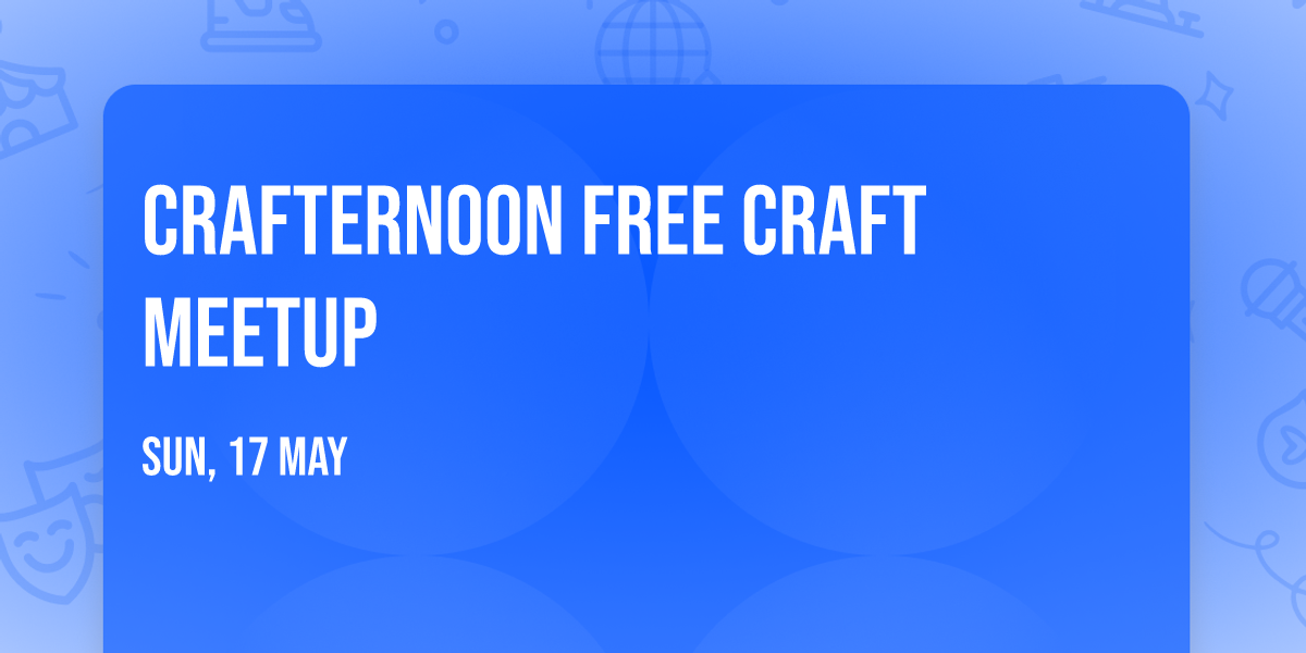 Crafternoon FREE Craft Meetup