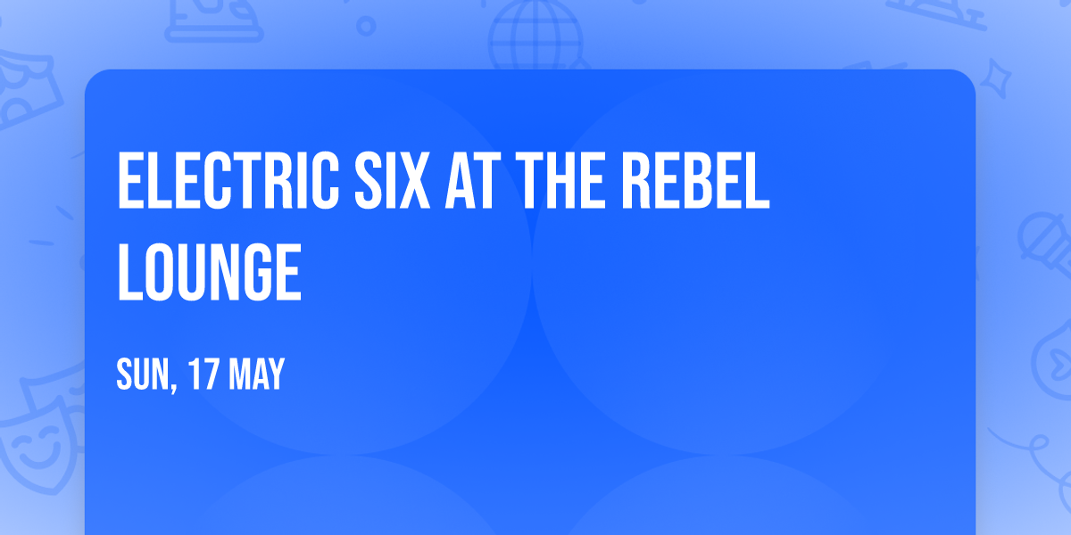 Electric Six at The Rebel Lounge