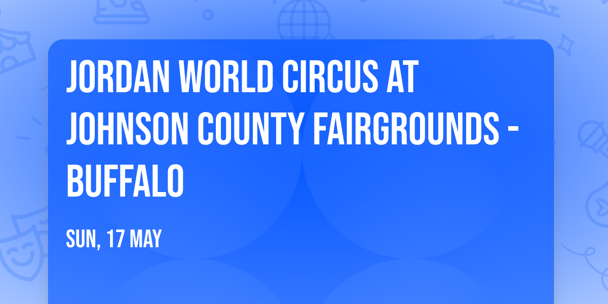 Jordan World Circus at Johnson County Fairgrounds - Buffalo
