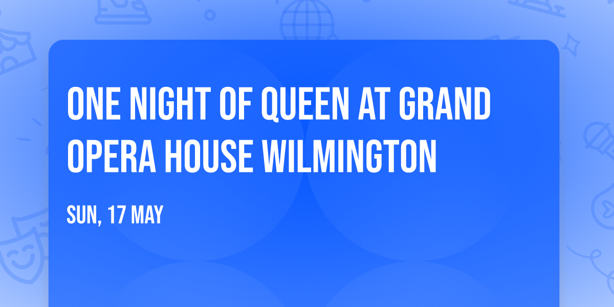 One Night of Queen at Grand Opera House Wilmington