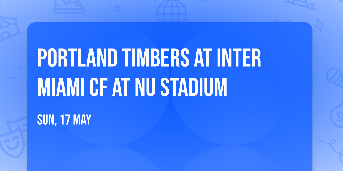 Portland Timbers at Inter Miami CF at Nu Stadium